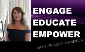 ENGAGE | EDUCATE |EMPOWER podcast with host Tracey Maxfield